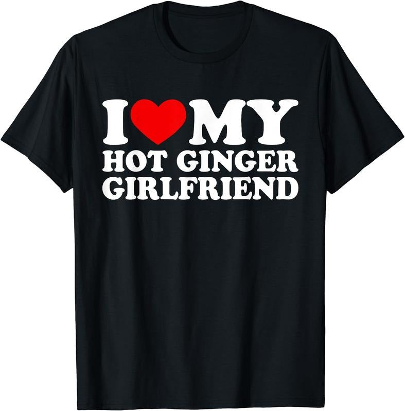 I Love My Hot Ginger Girlfriend T-Shirt | Unisex Cotton Tee, Size S-3XL Hoodie, Sweatshirt | HypeCrazeTee.com