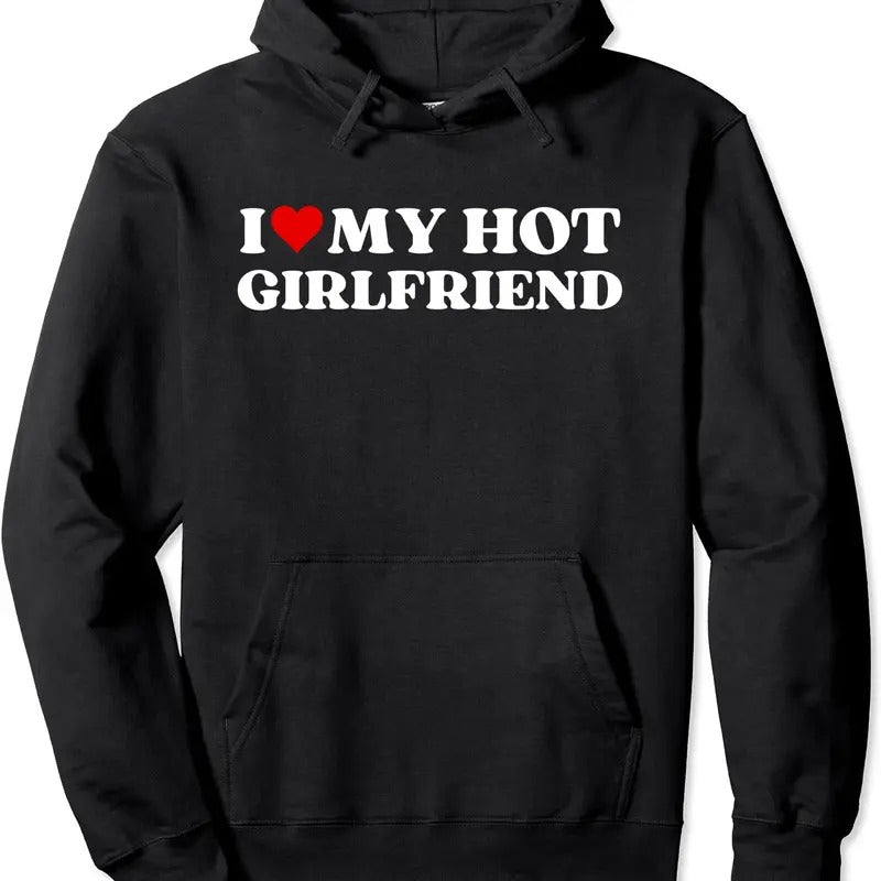 I Love My Hot Girlfriend Cute Boyfriend Girlfriend Funny Pullover Hoodie | Unisex Hooded Sweatshirt T-Shirts