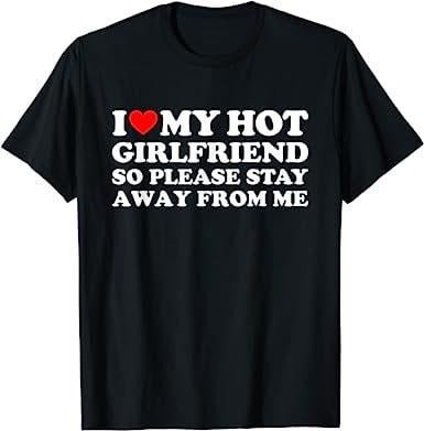 I Love My Hot Girlfriend So Please Stay Away From Me  T-shirt, sweater and Hoodie Sweatshirt | HypeCrazeTee.com