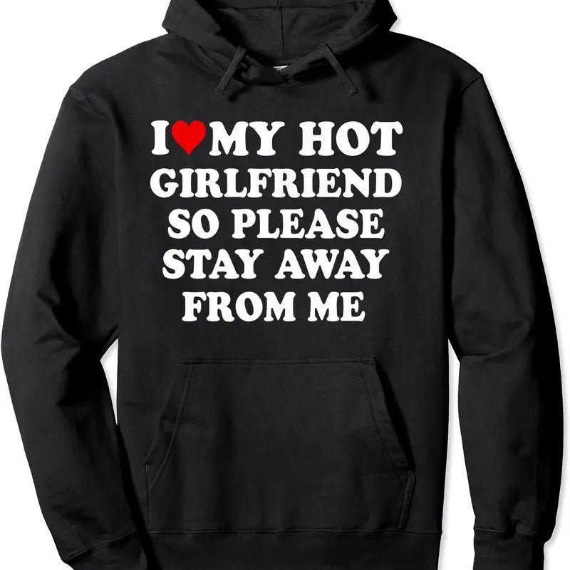 I Love My Hot Girlfriend So Please Stay Away From Me Funny Hoodie | Unisex Hooded Sweatshirt T-Shirts | HypeCrazeTee.com