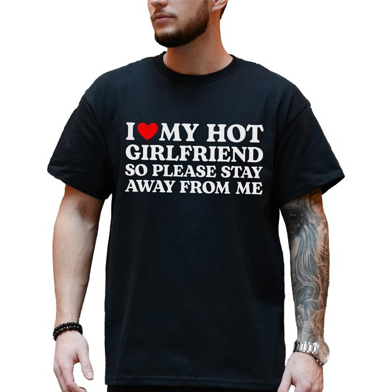I Love My Hot Girlfriend So Please Stay Away From Me Shirt, Funny Boyfriend Graphic T-shirt, Girlfriend Quote Tee,...