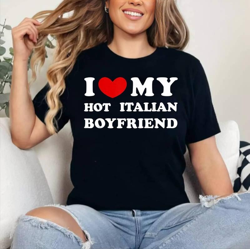 I Love My Hot Italian Boyfriend T-Shirt , Cotton 100%, Crewneck, Short Sleeve, Top Womenswear Hoodie, Sweatshirt