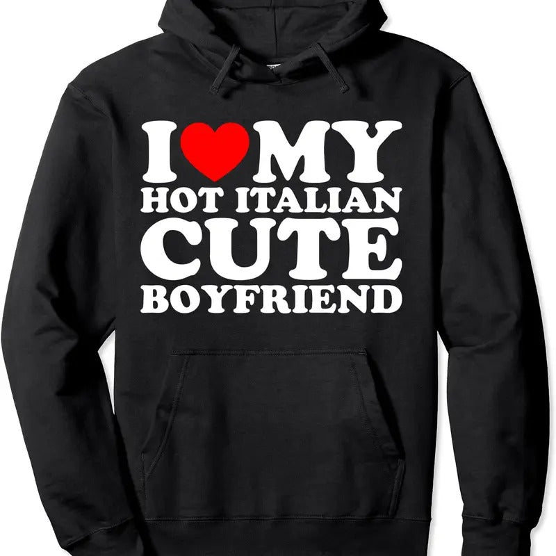 I Love My Hot Italian Cute Boyfriend Hoodie | Unisex Hooded Sweatshirt T-Shirts | HypeCrazeTee.com