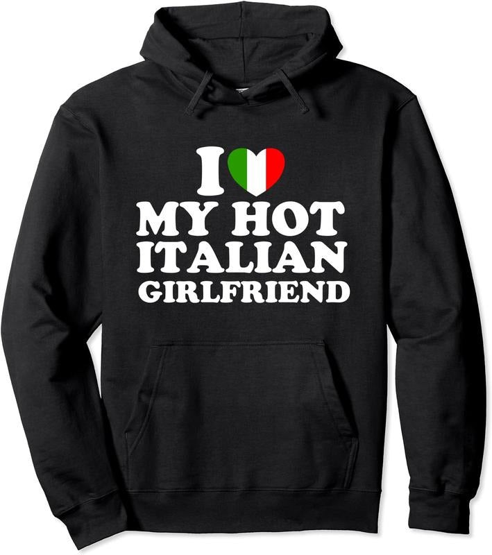 I Love My Hot Italian Girlfriend Hoodie | Unisex Hooded Sweatshirt T-Shirts | HypeCrazeTee.com