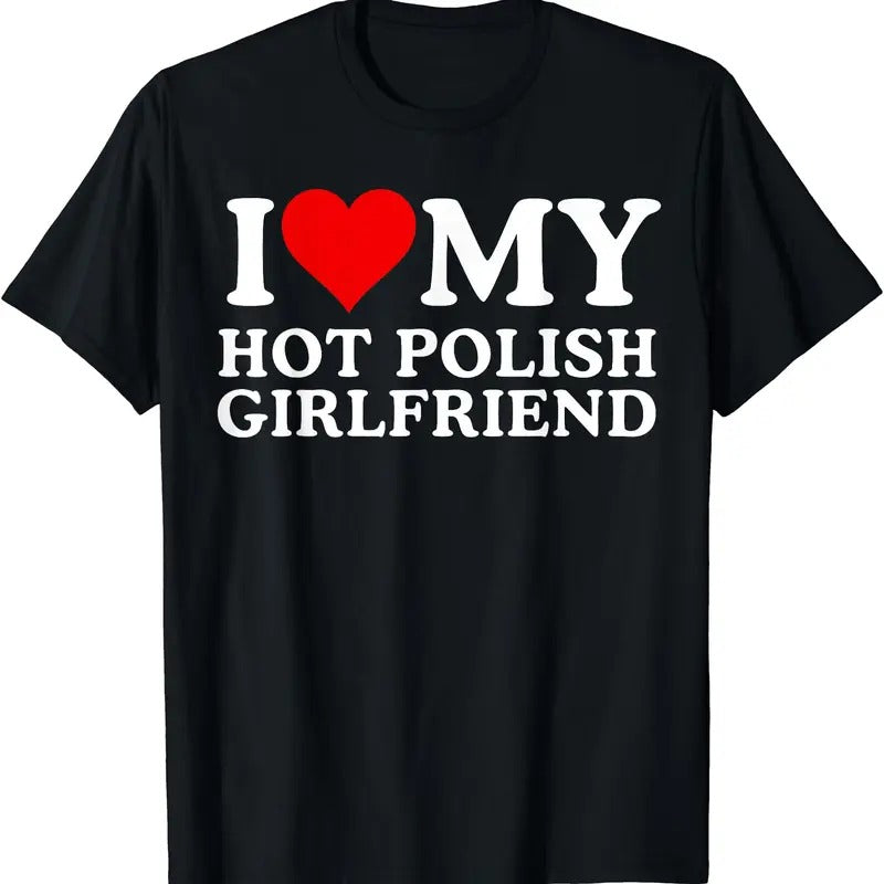I Love My Hot Polish Girlfriend T-Shirt | Unisex Cotton Tee, Size S-5XL Hoodie, Sweatshirt | HypeCrazeTee.com