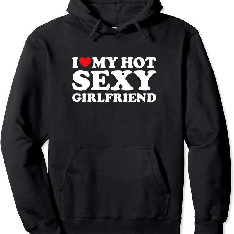 I Love My Hot Sexy Girlfriend Pullover Hoodie | Unisex Hooded Sweatshirt T-Shirts | HypeCrazeTee.com