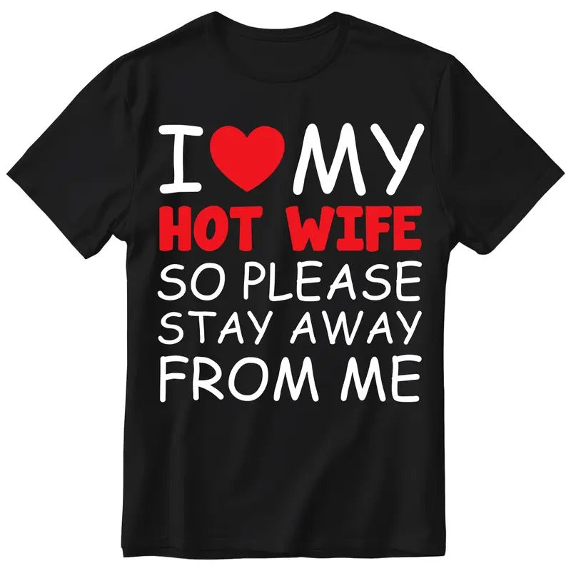 I Love My Hot Wife So Please Stay Away From Me T-Shirt Hoodie, Sweatshirt | HypeCrazeTee.com