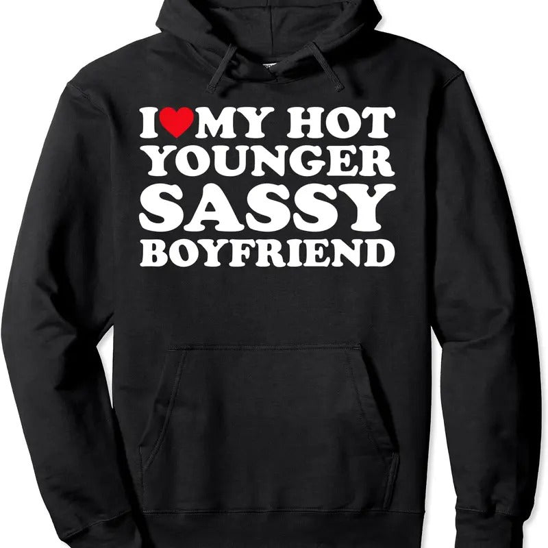 I Love My Hot Younger Sassy Boyfriend BF Couple Pullover Hoodie | Unisex Hooded Sweatshirt T-Shirts | HypeCrazeTee.com