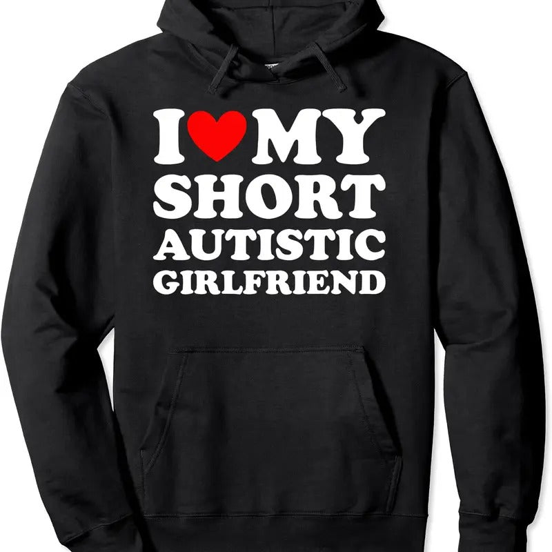 I Love My Short Autistic Girlfriend Design Hoodie | Unisex Hooded Sweatshirt T-Shirts | HypeCrazeTee.com
