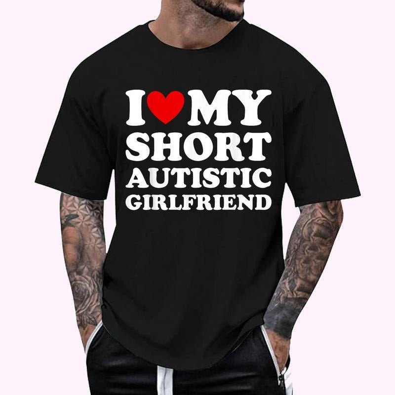 I Love My Short Autistic Girlfriend T-Shirt , Unisex Cotton 100%, Top Menswear Hoodie, Sweatshirt | HypeCrazeTee.com