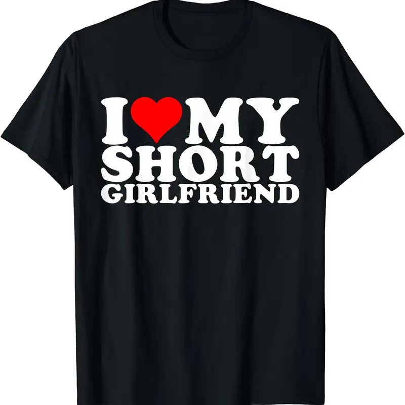 I Love My Short Girlfriend T-Shirt | Unisex Cotton Tee, Size S-5XL Hoodie, Sweatshirt | HypeCrazeTee.com