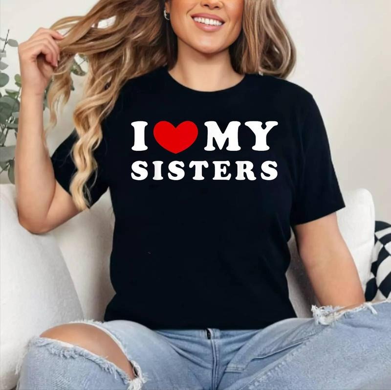 I Love My Sisters, I Heart My Sisters T-Shirt , Cotton 100%, Crewneck, Short Sleeve, Top Womenswear Hoodie, Sweatshirt