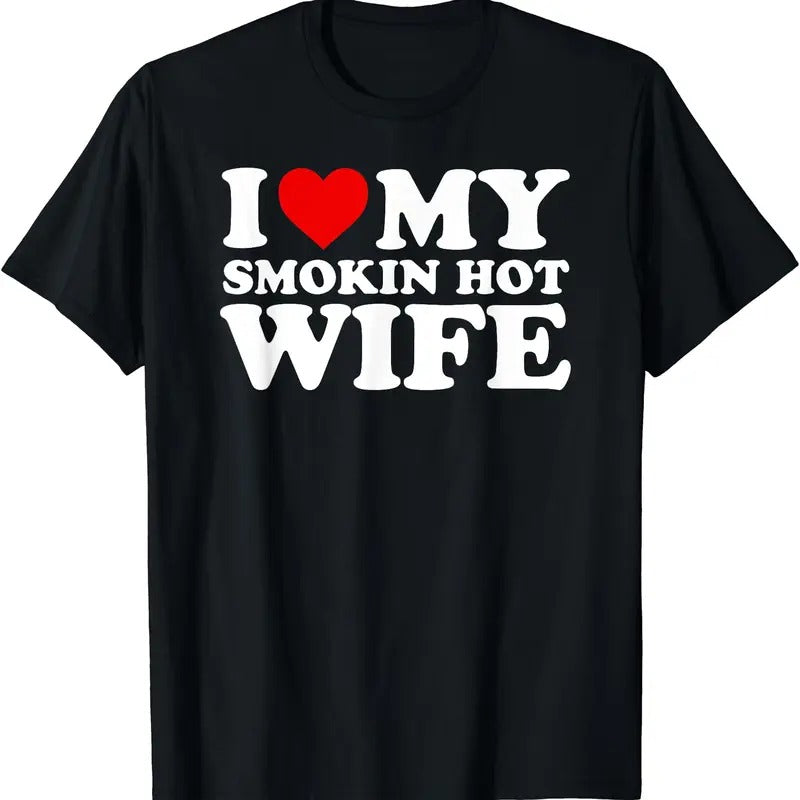 I Love My Smokin Hot Wife T-Shirt | Unisex Cotton Tee, Size S-5XL Hoodie, Sweatshirt | HypeCrazeTee.com