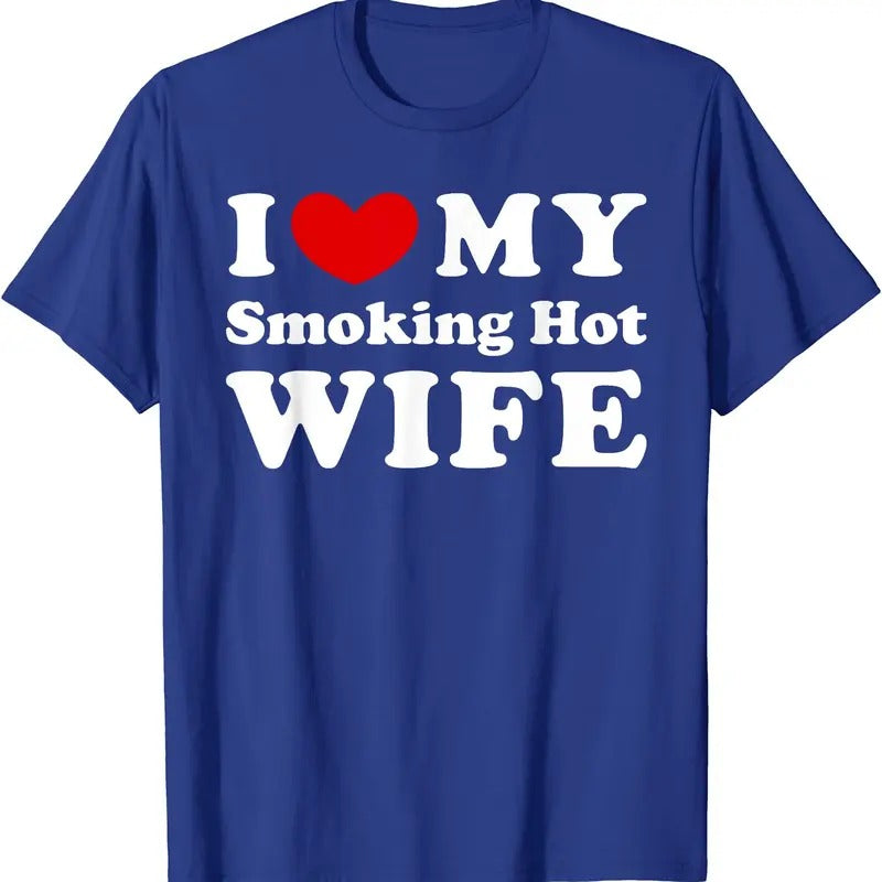 I Love My Smoking Hot Wife T-Shirt | Unisex Cotton Tee, Size S-5XL Hoodie, Sweatshirt | HypeCrazeTee.com