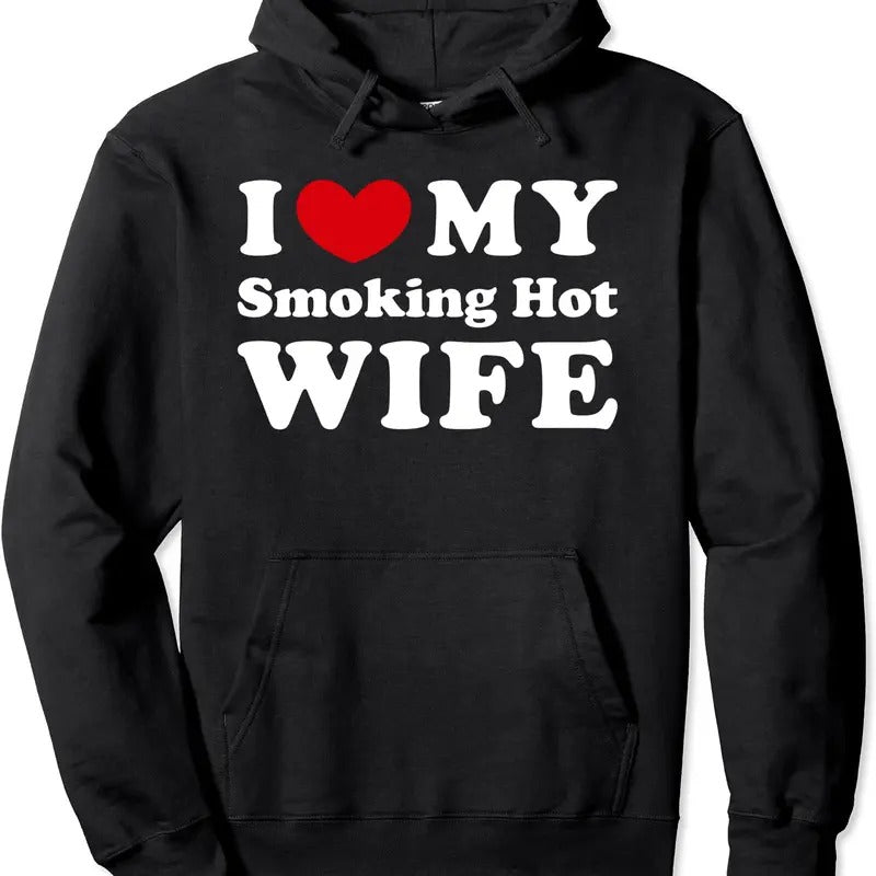 I Love My Smoking Hot Wife, I Heart My Smoking Hot Wife Hoodie | Unisex Hooded Sweatshirt T-Shirts | HypeCrazeTee.com