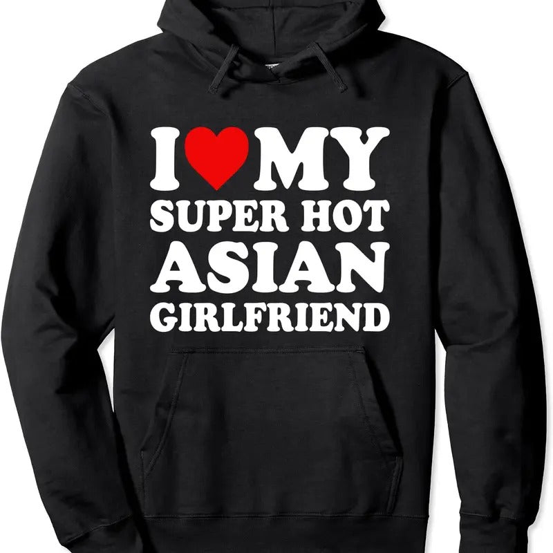 I Love My Super Hot Asian Girlfriend Hoodie | Unisex Hooded Sweatshirt T-Shirts | HypeCrazeTee.com