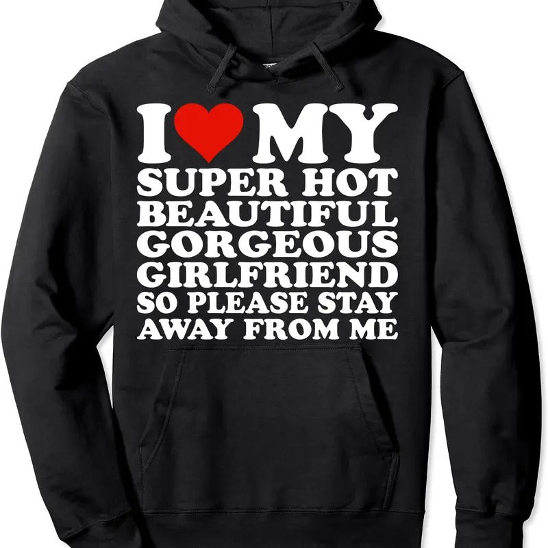I Love My Super Hot Beautiful Gorgeous Girlfriend Hoodie | Unisex Hooded Sweatshirt Classic Cotton Blend T-Shirts