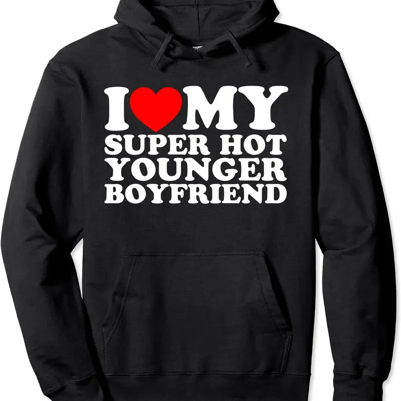 I Love My Super Hot Younger Boyfriend Hoodie | Unisex Hooded Sweatshirt T-Shirts | HypeCrazeTee.com