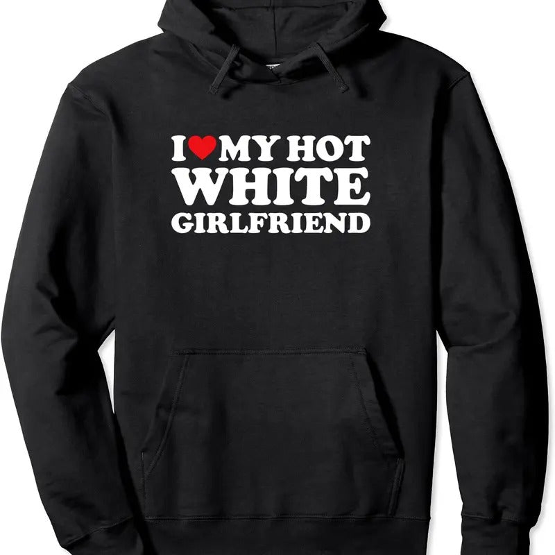 I Love My White Girlfriend, I Heart My Hot Girlfriend Bf Hoodie | Unisex Hooded Sweatshirt T-Shirts | HypeCrazeTee.com