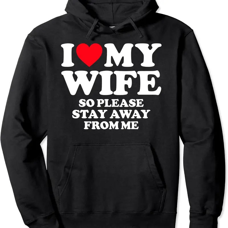 I Love My Wife I Love My Hot Wife So Stay Away Hoodie | Unisex Hooded Sweatshirt T-Shirts | HypeCrazeTee.com