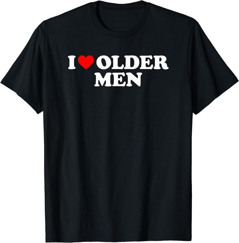 I Love Older Men T-Shirt | Unisex Cotton Tee, Short Sleeve Hoodie, Sweatshirt | HypeCrazeTee.com