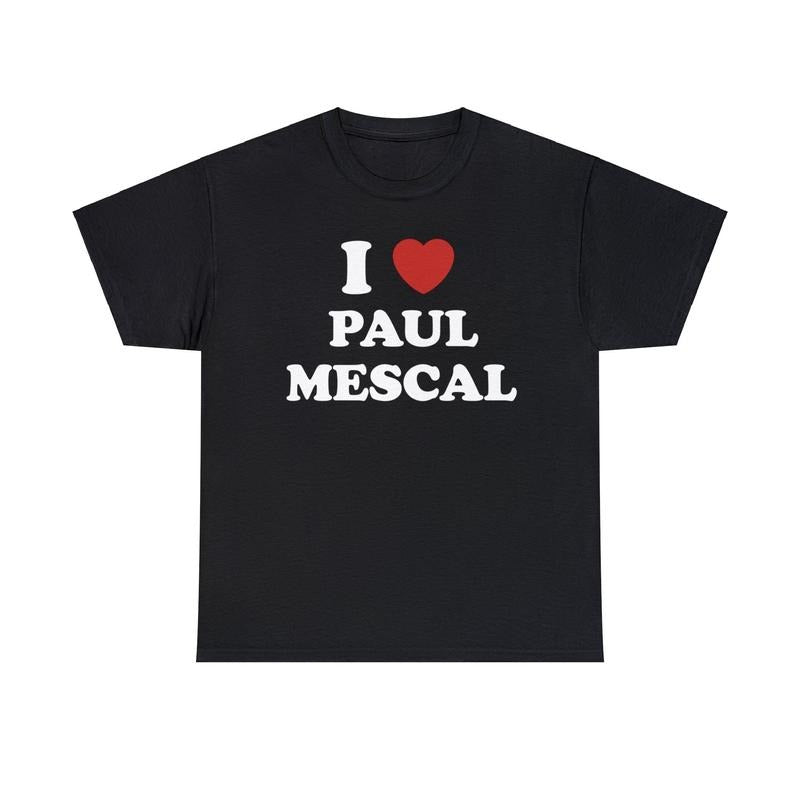 I Love Paul Mescal Shirt Unisex Tee Hoodie, Sweatshirt | HypeCrazeTee.com