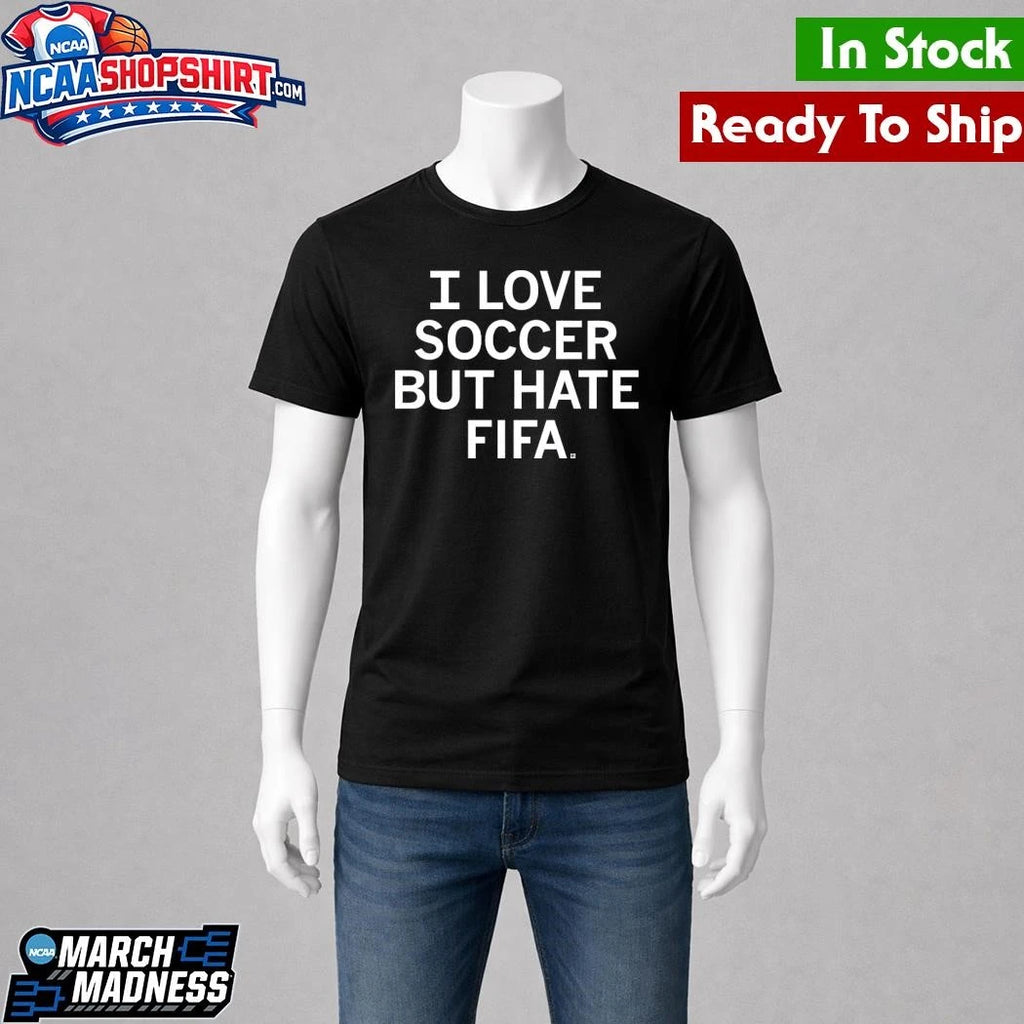 I Love Soccer but Hate FIFA Shirt