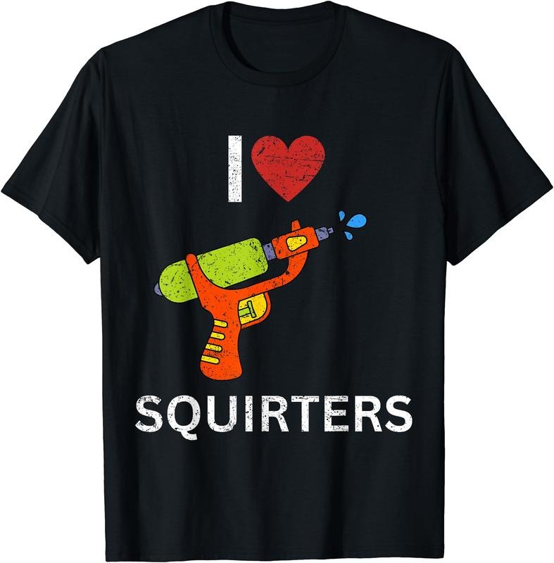I Love Squirters Funny Cotton Size S 5XL T-Shirts, Hoodie, Sweatshirt