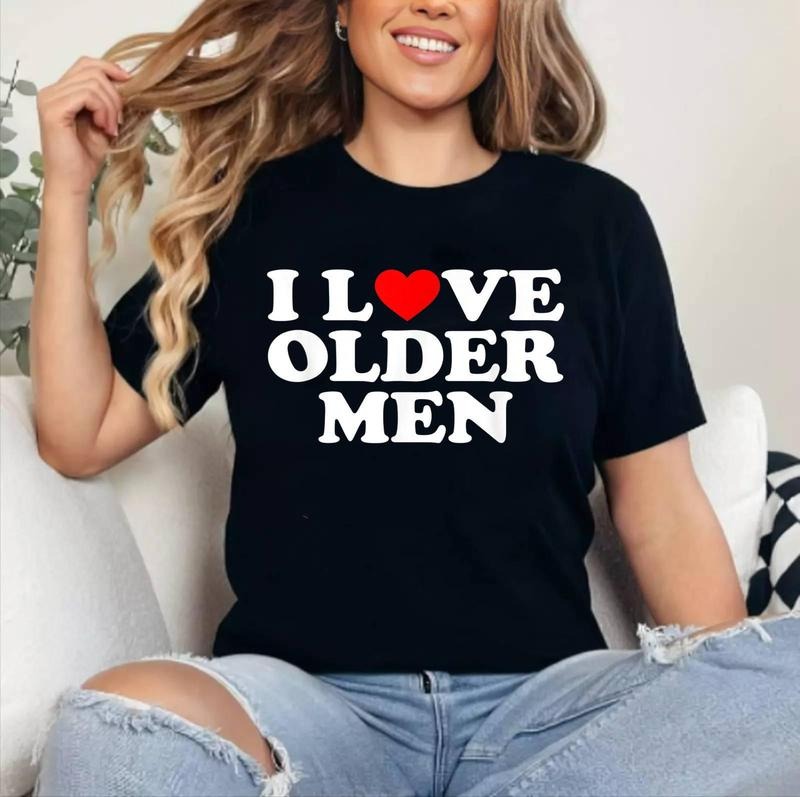 I Love (Heart) Older Men Graphic design T-Shirt | Cotton 100%, Crewneck, Top Womenswear Hoodie, Sweatshirt | HypeCrazeTee.com