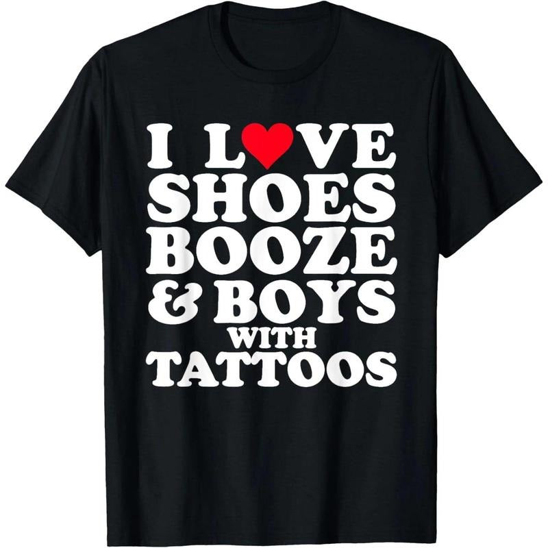 I Love (Heart) Shoes Booze & Boys with Tattoos Funny T-Shirt Hoodie, Sweatshirt | HypeCrazeTee.com