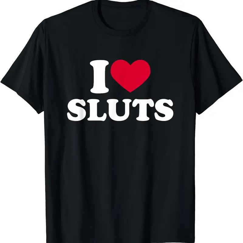 I Love (Heart) Sluts T-Shirt | Unisex Cotton Tee, Short Sleeve, Size S-5XL Hoodie, Sweatshirt | HypeCrazeTee.com