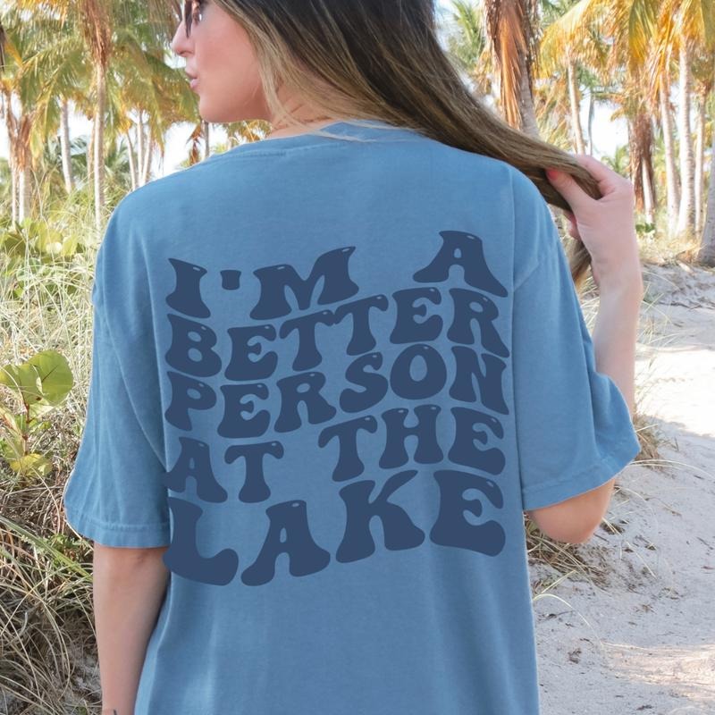 I'M A BETTER PERSON AT THE LAKE T-SHIRT, OVERSIZED LAKE SHIRT, SUMMER T-SHIRT, COTTON CASUAL SUMMER SHIRT Comfort Fabric...