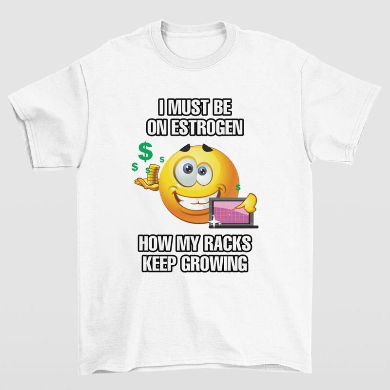 I MUST BE ON ESTROGEN HOW MY RACKS KEEP GROWING TSHIRT Hoodie, Sweatshirt | HypeCrazeTee.com