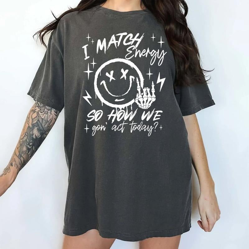 I Match Energy So How We Gon' Act Today Shirt I Match Energy Funny I Match Energy Sarcastic Shirt Humor Shirt Daily Basic Outfits Retro Funny Womenswear Comfy Fabric Tops Relaxed Chic T-Shirts, Hoodie, Sweatshirt