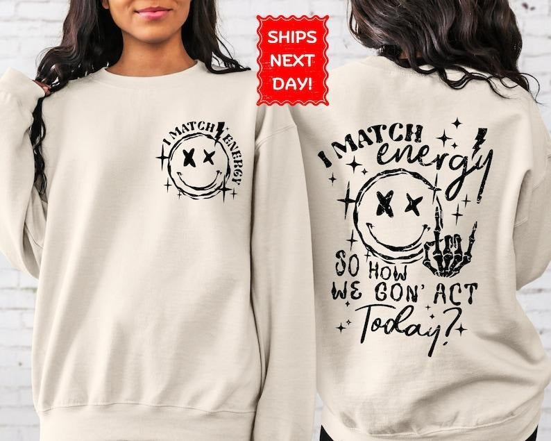 I Match Energy So How We Gon' to Act Today Hoodie, I Match Energy Hoodie, Funny Quote 2 side  Hoodie and Sweater; T-shirt...