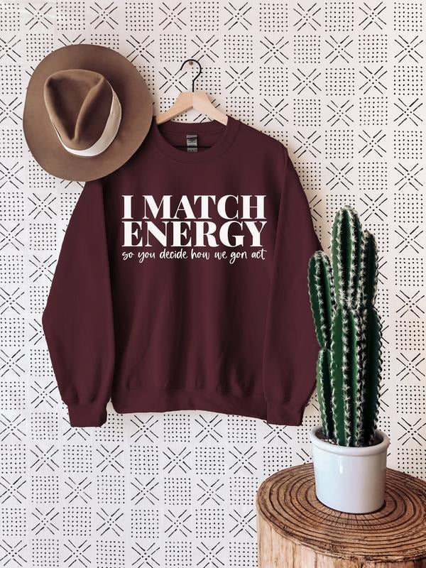 I Match Energy Sweatshirt - Meme Design, Sarcasm Style, Karma Theme, Good Vibes, Long Sleeve, Comfortable Fit T-Shirts,...