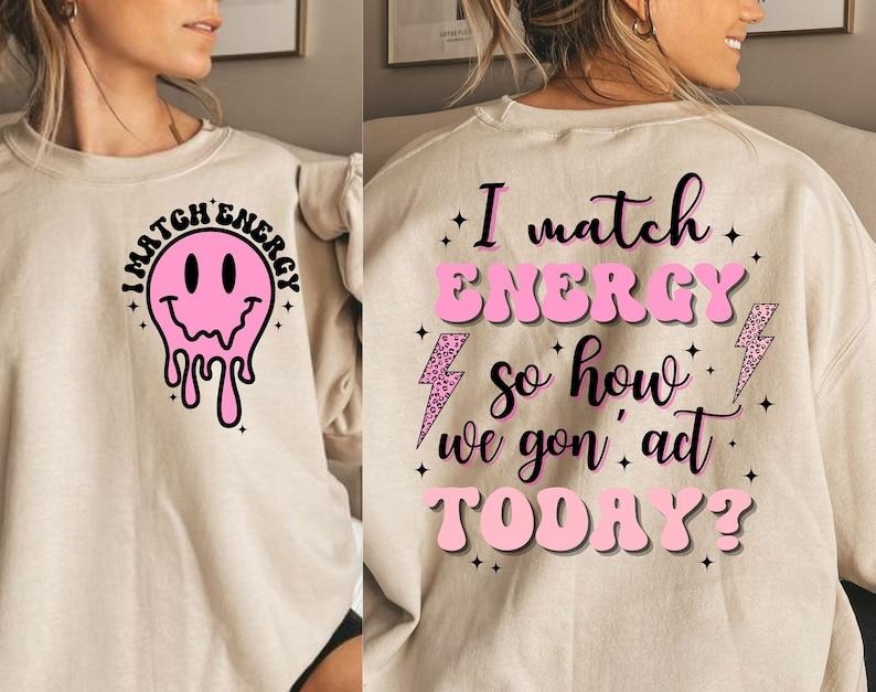 I Match Energy Match Energy Shirt Match Energy Energy Funny Quote 2 Sides T-Shirts, Hoodie, Sweatshirt