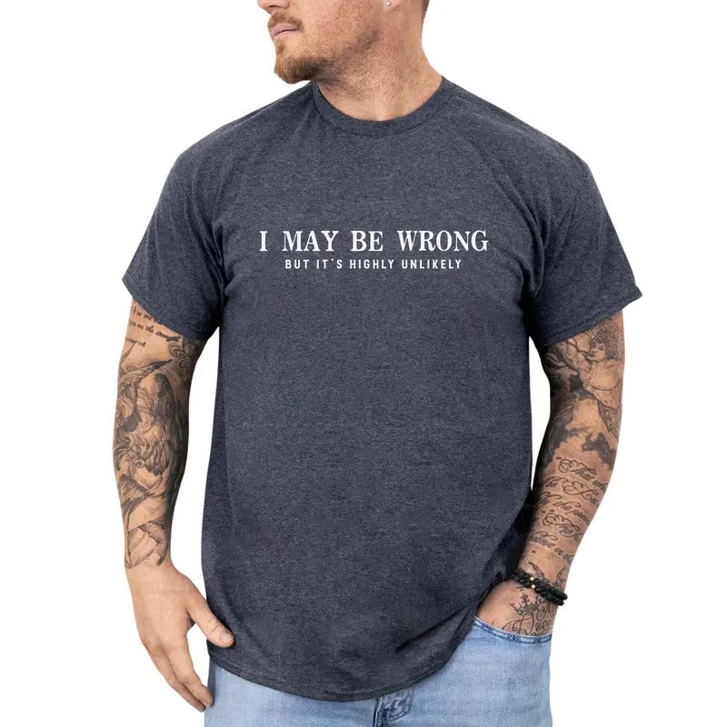 I May Be Wrong but It's Highly Unlikely Shirt, Sarcasm Quotes Printed Tee, Comedy Inspired Shirt, Funny Saying Unisex...