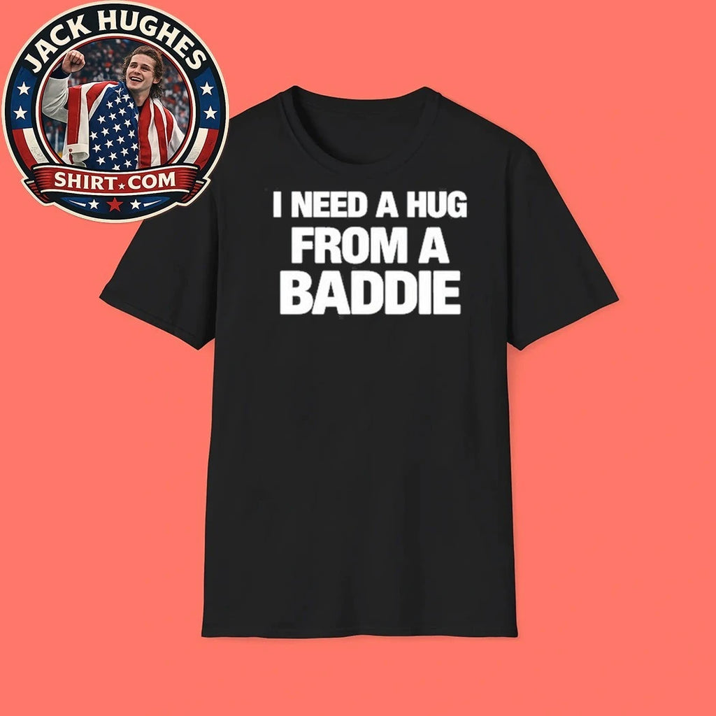 I Need A Hug From A Baddie Hoodie
