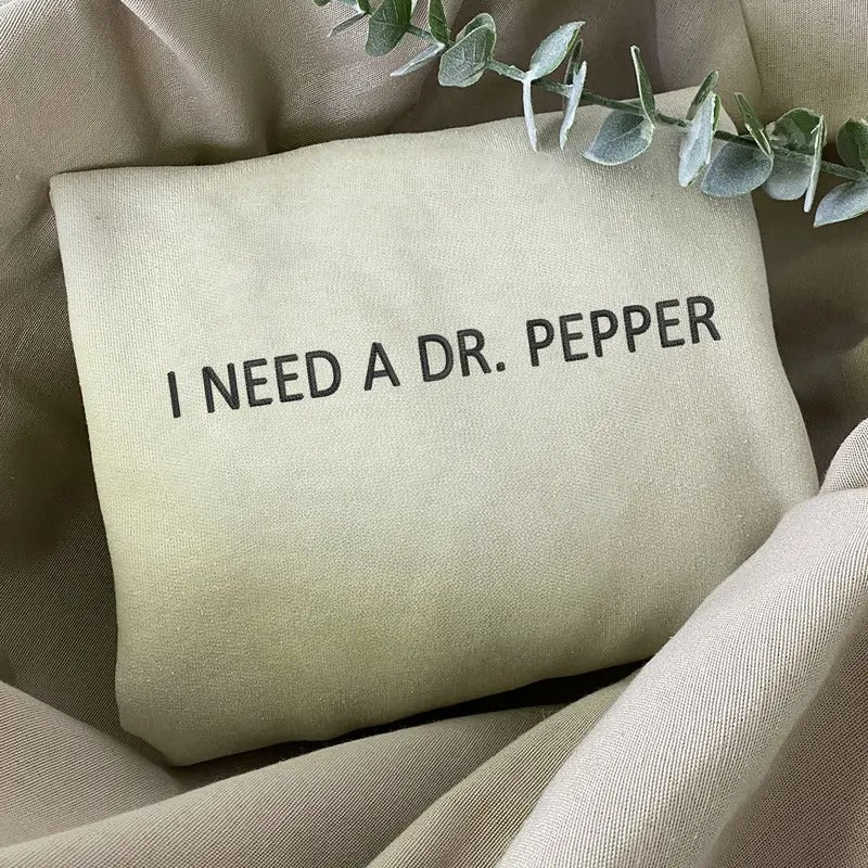 I Need Dr. Pepper Embroidered Sweatshirt, Gift for Soda Lover T-Shirts, Hoodie | HypeCrazeTee.com