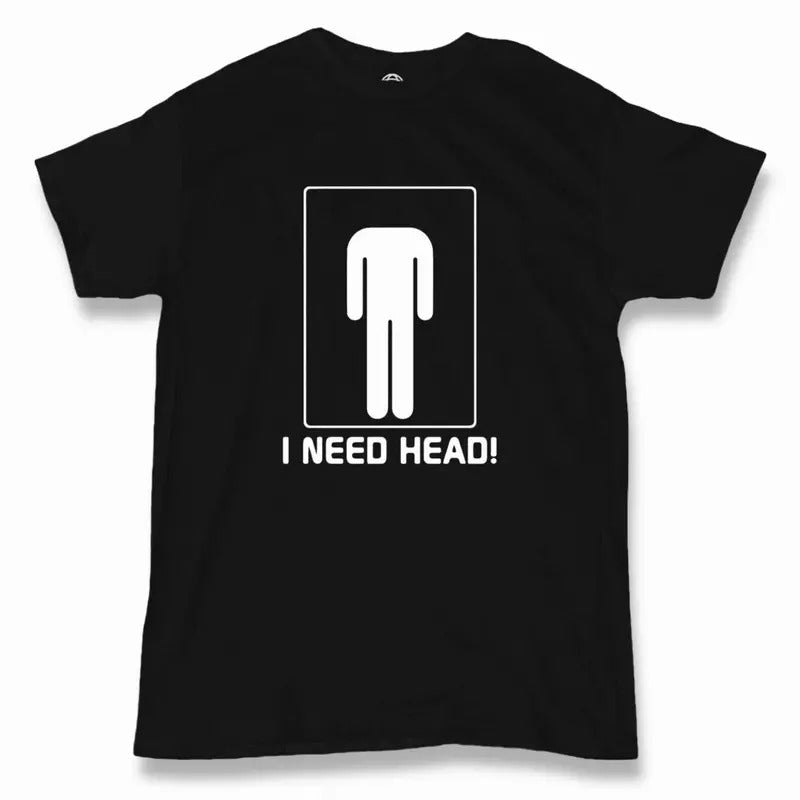 I Need Head T-Shirt - Men's - Funny - Offensive - Humor Hoodie, Sweatshirt | HypeCrazeTee.com