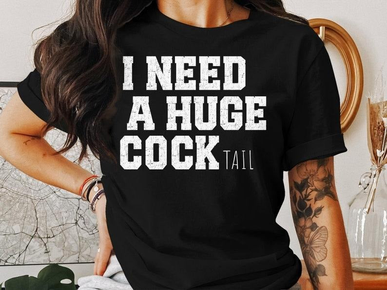 I Need a Huge cocktail, Funny Gag Gift Adult Humor Drinking Gift  T-shirt, sweater and Hoodie Sweatshirt | HypeCrazeTee.com
