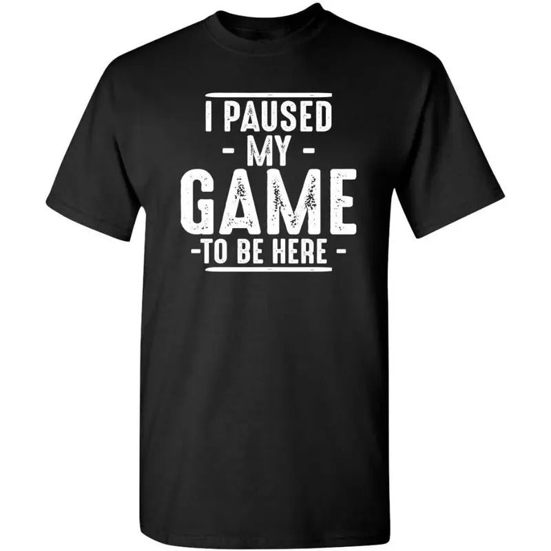 I Paused My Game to Be Here Graphic Tees Men Gaming Gamer Novelty Funny T Shirt Hoodie, Sweatshirt | HypeCrazeTee.com
