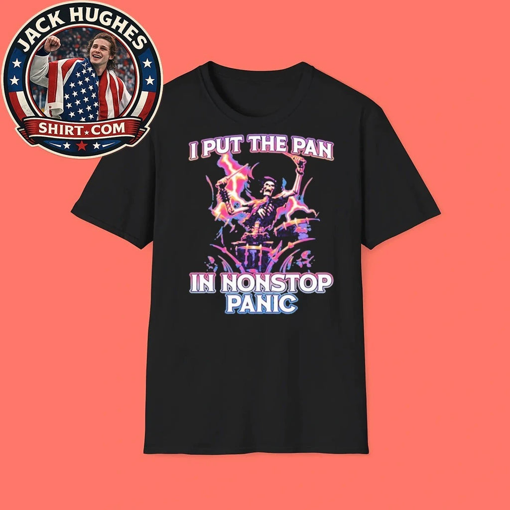 I Put The Pan In Nonstop Panic Shirt