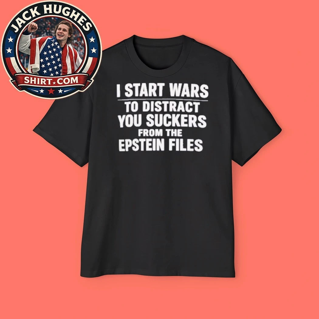 I Start Wars To Distract You Suckers From The Epstein Files Shirt