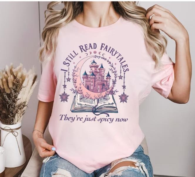 I Still Read Fairytales Spicy Book Shirt Fantasy Book Lover Dark Romance Bookish Her Book Lover Smut Shirt Book Shirtstyle{N002}2 T-Shirts, Hoodie, Sweatshirt