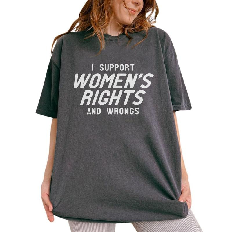 I Support Women's Rights And Wrongs Shirt, Funny Saying Tee, Humor Graphic Tee Women, Women Unhinged Shirt, Comfy Fabric...