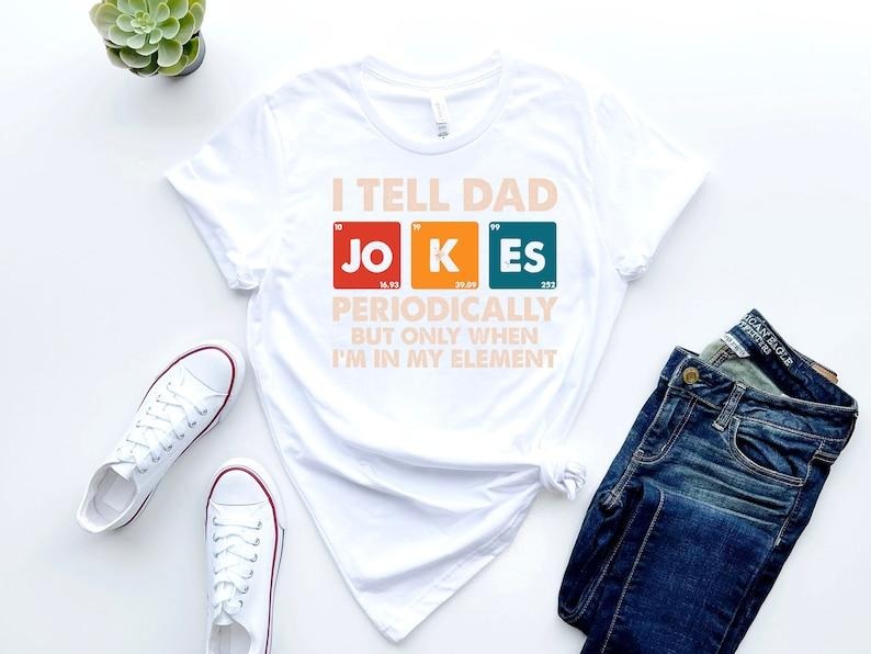 I Tell Dad Jokes Periodically But Only When I'm In My Element Shirt, Dad Jokes Shirt, Funny Dad Shirt, Father Shirt, Gift...