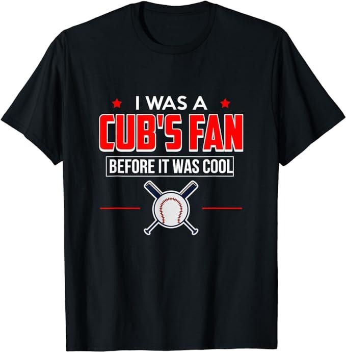 I Was A Cub's Fan Before It Was Cool Funny T-Shirt Sports Casual Classic Cotton Hoodie, Sweatshirt | HypeCrazeTee.com