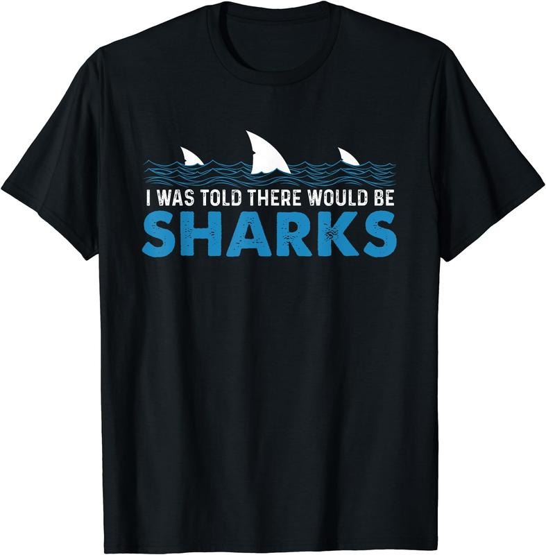 I Was Told There Would Be Sharks - Shark Lover Ocean T-Shirt | Unisex Cotton Tee Gift, Crewneck, Short Sleeve Hoodie,...